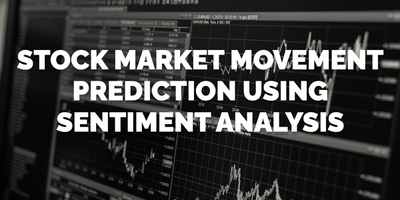 Stock Market Movement Prediction Using Sentiment Analysis